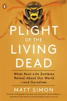 Úděl živých mrtvých: Co skuteční zombíci odhalují o našem světě - a o nás samých - Plight of the Living Dead: What Real-Life Zombies Reveal about Our World--And Ourselves
