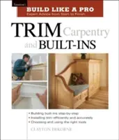 Tesařství a vestavby: Taunton's Blp: Vydavatelství: Tuplun: Odborné rady od začátku až do konce - Trim Carpentry and Built-Ins: Taunton's Blp: Expert Advice from Start to Finish