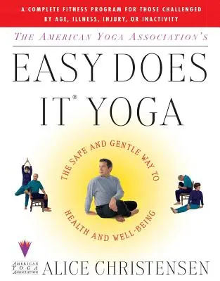 Americká asociace pro jógu Easy Does It Yoga: Bezpečná a jemná cesta ke zdraví a pohodě - The American Yoga Associations Easy Does It Yoga: The Safe and Gentle Way to Health and Well Being