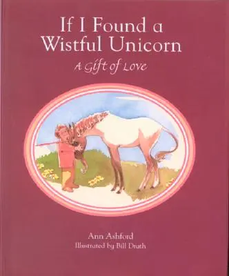 Kdybych našel roztouženého jednorožce: Dárek z lásky - If I Found a Wistful Unicorn: A Gift of Love