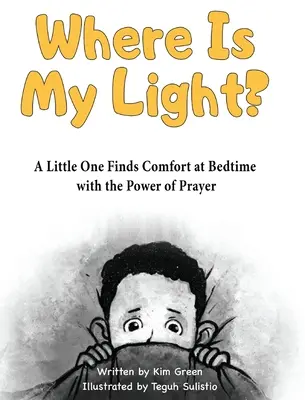 Kde je mé světlo: Malý člověk nachází útěchu před spaním díky síle modlitby - Where is My Light: A Little One Finds Comfort at Bedtime with the Power of Prayer