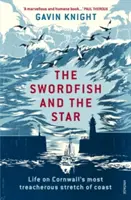 Mečoun a hvězda: Život na nejzrádnějším úseku cornwallského pobřeží: Hvězda a hvězda - The Swordfish and the Star: Life on Cornwall's Most Treacherous Stretch of Coast