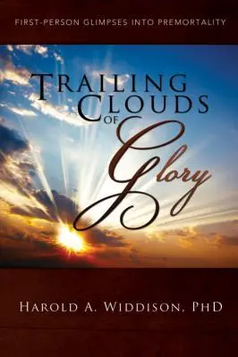 Vlekoucí se oblaka slávy: Pohled z první osoby do předsmrtného života - Trailing Clouds of Glory: First Person Glimpses Into Premortality