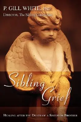 Truchlení po sourozencích: Uzdravení po smrti sestry nebo bratra - Sibling Grief: Healing After the Death of a Sister or Brother