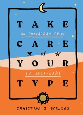 Postarejte se o svůj typ: Enneagramový průvodce péčí o sebe sama - Take Care of Your Type: An Enneagram Guide to Self-Care