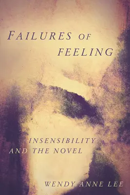 Selhání citu: Necitlivost a román - Failures of Feeling: Insensibility and the Novel