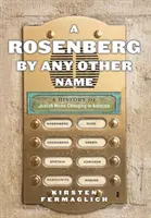 A Rosenberg by Any Other Name: A History of Jewish Name Changing in America (Dějiny změny židovských jmen v Americe) - A Rosenberg by Any Other Name: A History of Jewish Name Changing in America