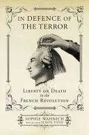 Na obranu teroru: Svoboda nebo smrt ve Francouzské revoluci - In Defence of the Terror: Liberty or Death in the French Revolution
