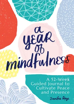 Rok všímavosti: Dvaapadesátitýdenní deník s průvodcem pro pěstování klidu a přítomnosti. - A Year of Mindfulness: A 52-Week Guided Journal to Cultivate Peace and Presence
