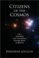 Občané vesmíru: Občané kosmu: vývoj života od početí přes smrt až po znovuzrození - Citizens of the Cosmos: Life's Unfolding from Conception Through Death to Rebirth