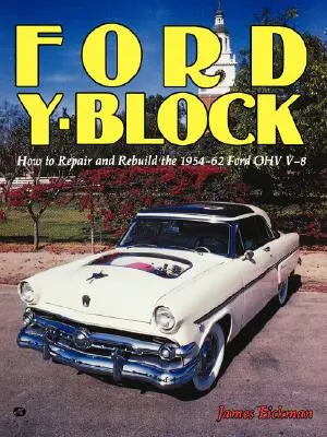 Ford Y-Block: Jak opravit a přestavět Ford Ohv V-8 z let 1954-62. - Ford Y-Block: How to Repair and Rebuild the 1954-62 Ford Ohv V-8