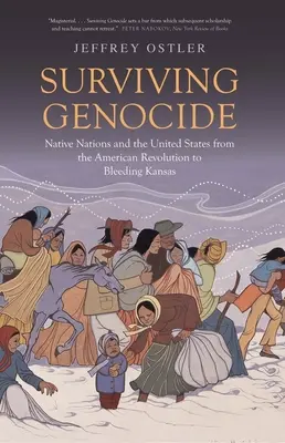 Přežít genocidu: Domorodé národy a Spojené státy od americké revoluce po Krvácející Kansas. - Surviving Genocide: Native Nations and the United States from the American Revolution to Bleeding Kansas