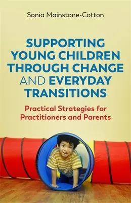 Junge Kinder durch Veränderungen und alltägliche Übergänge begleiten: Praktische Strategien für Praktiker und Eltern - Supporting Young Children Through Change and Everyday Transitions: Practical Strategies for Practitioners and Parents