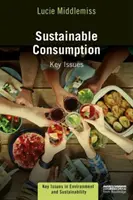 Udržitelná spotřeba - klíčové otázky (Middlemiss Lucie (University of Leeds UK)) - Sustainable Consumption - Key Issues (Middlemiss Lucie (University of Leeds UK))