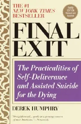 Konečný odchod (třetí vydání): Praktické aspekty sebevraždy a asistované sebevraždy umírajících (třetí vydání) - Final Exit (Third Edition): The Practicalities of Self-Deliverance and Assisted Suicide for the Dying