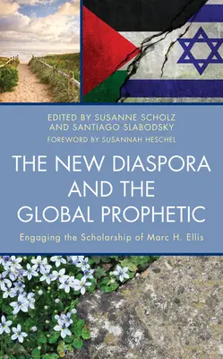 Nová diaspora a globální proroctví: Ellise - The New Diaspora and the Global Prophetic: Engaging the Scholarship of Marc H. Ellis
