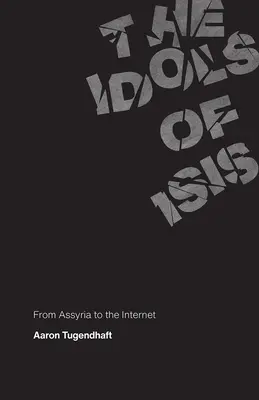 Isidiny modly: Od Asýrie po internet - The Idols of Isis: From Assyria to the Internet