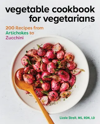 Zeleninová kuchařka pro vegetariány: 200 receptů od artyčoků po cukety - Vegetable Cookbook for Vegetarians: 200 Recipes from Artichokes to Zucchini