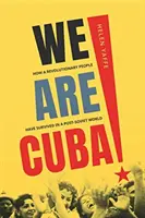 My jsme Kuba! Jak revoluční lid přežil v postsovětském světě - We Are Cuba!: How a Revolutionary People Have Survived in a Post-Soviet World