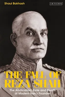 Pád Rezá Šáha: Abdikace, exil a smrt zakladatele moderního Íránu - The Fall of Reza Shah: The Abdication, Exile, and Death of Modern Iran's Founder