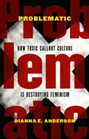 Problematické: Jak toxická kultura volání ničí feminismus - Problematic: How Toxic Callout Culture Is Destroying Feminism