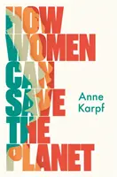 Jak mohou ženy zachránit planetu - How Women Can Save The Planet