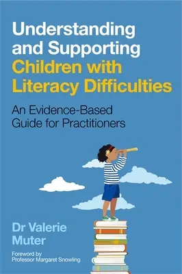 Porozumění a podpora dětí s obtížemi v oblasti gramotnosti: An Evidence-Based Guide for Practitioners (Příručka pro praktiky založená na důkazech) - Understanding and Supporting Children with Literacy Difficulties: An Evidence-Based Guide for Practitioners