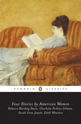 Čtyři povídky amerických žen: Rebecca Harding Davisová, Charlotte Perkins Gilmanová, Sarah Ornejewettová, Edith Whartonová. - Four Stories by American Women: Rebecca Harding Davis, Charlotte Perkins Gilman, Sarah Ornejewett, Edith Wharton