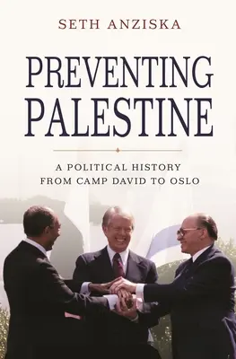 Prevence Palestiny: Politické dějiny od Camp Davidu po Oslo - Preventing Palestine: A Political History from Camp David to Oslo