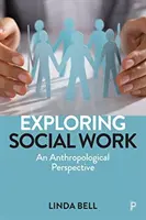 Zkoumání sociální práce: Antropologická perspektiva - Exploring Social Work: An Anthropological Perspective