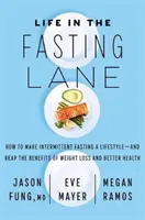Život v postním pruhu - Jak z přerušovaného půstu udělat životní styl - a sklízet ovoce v podobě úbytku hmotnosti a lepšího zdraví - Life in the Fasting Lane - How to Make Intermittent Fasting a Lifestyle - and Reap the Benefits of Weight Loss and Better Health
