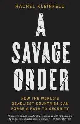 Divoký řád: Jak si nejsmrtonosnější země světa mohou vytvořit cestu k bezpečnosti - A Savage Order: How the World's Deadliest Countries Can Forge a Path to Security