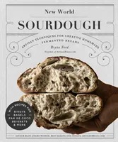 Kvásek z Nového světa: S recepty na birote, bagely, pan de Coco, beignets a další. - New World Sourdough: Artisan Techniques for Creative Homemade Fermented Breads; With Recipes for Birote, Bagels, Pan de Coco, Beignets, and