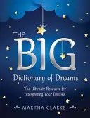 Velký slovník snů: Snílek pro výklad snů: Nejdůležitější zdroj informací o výkladu snů - The Big Dictionary of Dreams: The Ultimate Resource for Interpreting Your Dreams
