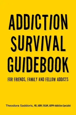 Průvodce přežitím závislosti: Pro přátele, rodinu a spolužáky závislé na návykových látkách - Addiction Survival Guidebook: For Friends, Family and Fellow Addicts