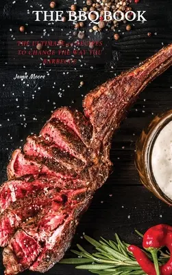 Knihy o grilování: Knížka: 50 receptů, které změní váš způsob grilování. - The BBQ Books: The Ultimate 50 Recipes to change the way you barbecue