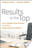 Výsledky na vrcholu: Využití genderové inteligence k dosažení průlomového růstu - Results at the Top: Using Gender Intelligence to Create Breakthrough Growth