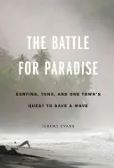 Bitva o ráj: Surfování, tuňák a snaha jednoho města zachránit vlnu. - The Battle for Paradise: Surfing, Tuna, and One Town's Quest to Save a Wave