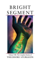 Jasný segment - svazek VIII: Kompletní povídky Theodora Sturgeona - Bright Segment - Volume VIII: The Complete Stories of Theodore Sturgeon