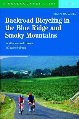 Backroad Bicycling in the Blue Ridge and Smoky Mountains (Cyklistika na kole v Blue Ridge a Kouřových horách): Vydejte se na 27 vyjížděk pro turistická a horská kola od severní Georgie po jihozápadní Virginii. - Backroad Bicycling in the Blue Ridge and Smoky Mountains: 27 Rides for Touring and Mountain Bikes from North Georgia to Southwest Virginia