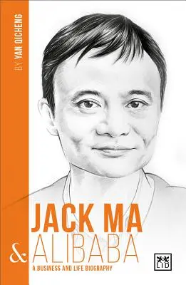 Jack Ma a Alibaba: Podnikatelský a životní životopis - Jack Ma & Alibaba: A Business and Life Biography
