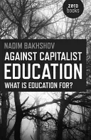 Proti kapitalistickému vzdělávání: K čemu je vzdělání? - Against Capitalist Education: What Is Education For?