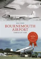 Letiště Bournemouth v čase - Bournemouth Airport Through Time