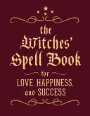 Kniha čarodějnických kouzel: Pro lásku, štěstí a úspěch - The Witches' Spell Book: For Love, Happiness, and Success