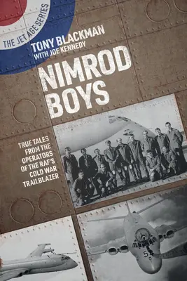 Nimrod Boys: Pravdivé příběhy operátorů Raf's Cold War Trailblazer (Nimrodští chlapci: Pravdivé příběhy operátorů Raf's Cold War Trailblazer) - Nimrod Boys: True Tales from the Operators of the Raf's Cold War Trailblazer