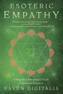 Esoterická empatie: Magický a metafyzický průvodce emoční citlivostí. - Esoteric Empathy: A Magickal & Metaphysical Guide to Emotional Sensitivity