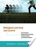 Biologické učení a řízení: Jak mozek vytváří reprezentace, předpovídá události a činí rozhodnutí - Biological Learning and Control: How the Brain Builds Representations, Predicts Events, and Makes Decisions