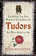 Vše, co jste kdy chtěli vědět o Tudorovcích, ale báli jste se zeptat - Everything You Ever Wanted to Know about the Tudors But Were Afraid to Ask