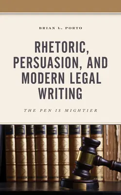 Rétorika, přesvědčování a moderní právní psaní: Pero je mocnější - Rhetoric, Persuasion, and Modern Legal Writing: The Pen Is Mightier