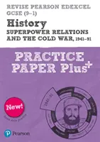 Pearson REVISE Edexcel GCSE (9-1) History Superpower relations and the Cold War Practice Paper Plus (cvičebnice k dějepisu) - Pearson REVISE Edexcel GCSE (9-1) History Superpower relations and the Cold War Practice Paper Plus
